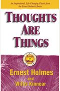 Thoughts Are Things: The Things In Your Life And The Thoughts That Are Behind Them