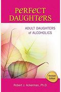 Perfect Daughters: Adult Daughters Of Alcoholics