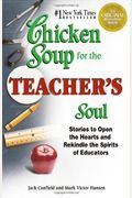 Chicken Soup For The Teacher's Soul: Stories To Open The Hearts And Rekindle The Spirits Of Educators