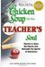Chicken Soup For The Teacher's Soul: Stories To Open The Hearts And Rekindle The Spirits Of Educators