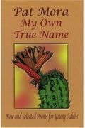 My Own True Name: New And Selected Poems For Young Adults, 1984-1999