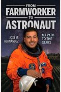 From Farmworker To Astronaut/De Campesino A Astronauta: My Path To The Stars/Mi Viaje A Las Estrellas