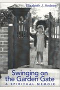 Swinging On The Garden Gate: A Spiritual Memoir