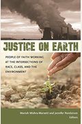 Justice On Earth: People Of Faith Working At The Intersections Of Race, Class, And The Environment