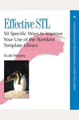 Effective Stl: 50 Specific Ways To Improve Your Use Of The Standard Template Library Effective Stl: 50 Specific Ways To Improve Your Use Of The Standard Template Library