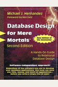 Database Design For Mere Mortals: A Hands-On Guide To Relational Database Design (2nd Edition)