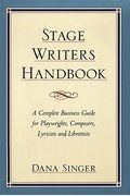 Stage Writers Handbook: A Complete Business Guide For Playwrights, Composers, Lyricists And Librettists