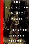 The Collected Short Plays Of Thornton Wilder, Volume Ii