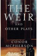The Weir, And Other Plays