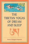 The Tibetan Yogas Of Dream And Sleep