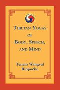 Tibetan Yogas Of Body, Speech, And Mind