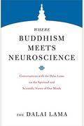 Where Buddhism Meets Neuroscience: Conversations with the Dalai Lama on the Spiritual and Scientific Views of Our Minds