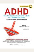 Adhd: Non-Medication Treatments And Skills For Children And Teens: A Workbook For Clinicians And Parents: 162 Tools, Techniques, Activities & Handouts