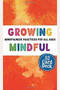 Growing Mindful: Mindfulness Practices For All Ages 58 Card Deck