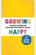 Growing Happy Card Deck: Positive Psychology Practices For Teens & Adults