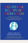 No-Drama Discipline Workbook: Exercises, Activities, And Practical Strategies To Calm The Chaos And Nurture Developing Minds