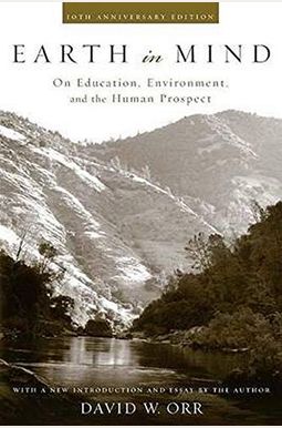 Earth In Mind: On Education, Environment, And The Human Prospect Earth In Mind: On Education, Environment, And The Human Prospect