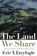 The Land We Share: Private Property And The Common Good