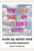 How Can I Talk If My Lips Don't Move: Inside My Autistic Mind
