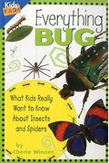 Everything Bug: What Kids Really Want To Know About Insects And Spiders