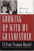 Growing Up With My Grandfather: Memories Of Harry S. Truman