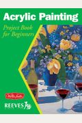 Acrylic Painting: Project book for beginners (WF /Reeves Getting Started)