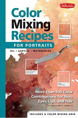 Color Mixing Recipes For Portraits: More Than 500 Color Combinations For Skin, Eyes, Lips & Hair - Includes One Color Mixing Gridvolume 3 Color Mixing Recipes For Portraits: More Than 500 Color Combinations For Skin, Eyes, Lips & Hair - Includes One Color Mixing Gridvolume 3