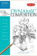 Dynamic Composition: Discover Your Inner Artist As You Explore The Basic Theories And Techniques Of Pencil Drawing