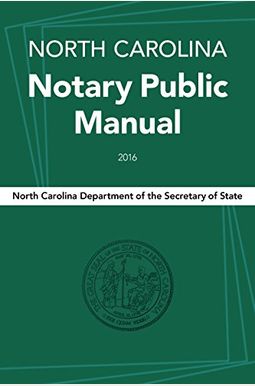 North Carolina Notary Public Manual, 2016 North Carolina Notary Public Manual, 2016