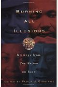Burning All Illusions: Writings From The Nation On Race (Nation Books)