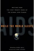 While The World Sleeps: Writing From The First Twenty Years Of The Global Aids Plague