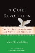 A Quiet Revolution: The First Palestinian Intifada And Nonviolent Resistance
