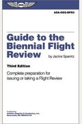 Guide to the Biennial Flight Review: Complete Preparation for Issuing or Taking a Flight Review
