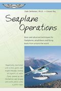 Seaplane Operations: Basic And Advanced Techniques For Floatplanes, Amphibians, And Flying Boats From Around The World