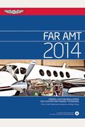 Far Amt 2014: Federal Aviation Regulations For Aviation Maintenance Technicians