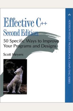 Effective C++: 50 Specific Ways to Improve Your Programs and Design Effective C++: 50 Specific Ways to Improve Your Programs and Design