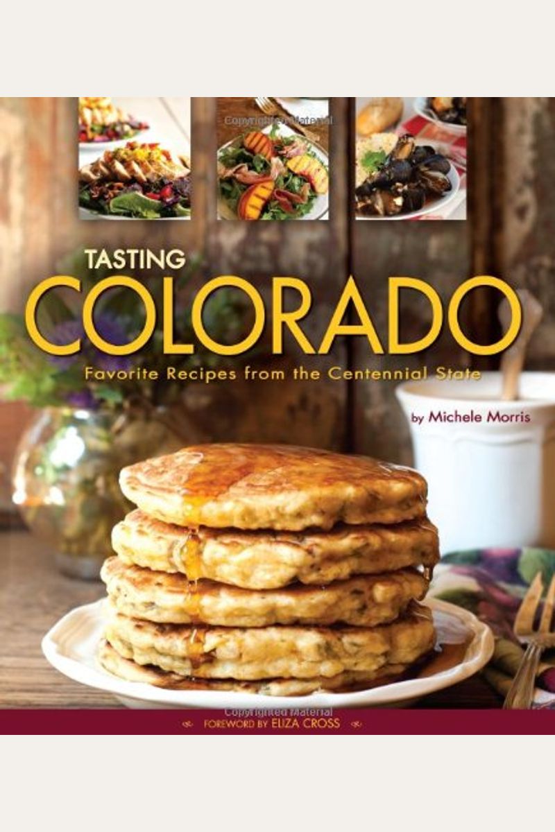 Tasting Colorado: Favorite Recipes From The Centennial State