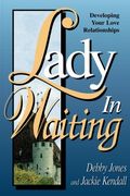 Lady In Waiting: Developing Your Love Relationships