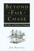 Beyond Fair Chase: The Ethic And Tradition Of Hunting