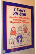I Can't Sit Still: Educating and Affirming Inattentive and Hyperactive Children : Suggestions for Teachers, Parents, and Other Care Providers of Chi