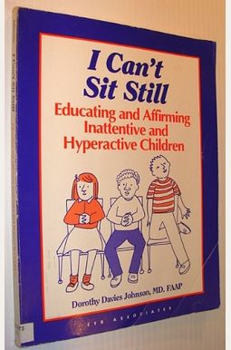 I Can't Sit Still: Educating and Affirming Inattentive and Hyperactive Children : Suggestions for Teachers, Parents, and Other Care Providers of Chi I Can't Sit Still: Educating and Affirming Inattentive and Hyperactive Children : Suggestions for Teachers, Parents, and Other Care Providers of Chi