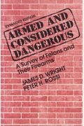 Armed and Considered Dangerous: A Survey of Felons and Their Firearms (Social Problems and Social Issues (Walter Paperback))