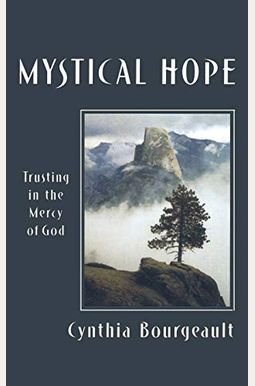 Mystical Hope: Trusting In The Mercy Of God Mystical Hope: Trusting In The Mercy Of God