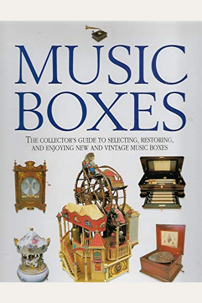 Buy Music Boxes The Collector's Guide To Selecting, Restoring, And