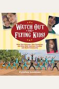 Watch Out For Flying Kids: How Two Circuses, Two Countries, And Nine Kids Confront Conflict And Build Community