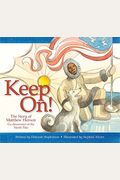 Keep On!: The Story Of Matthew Henson, Co-Discoverer Of The North Pole