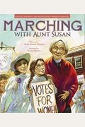 Marching With Aunt Susan: Susan B. Anthony And The Fight For Women's Suffrage
