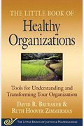 Little Book Of Healthy Organizations: Tools For Understanding And Transforming Your Organization