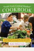 Fresh From Central Market Cookbook: Favorite Recipes From The Standholders Of The Nation's Oldest Farmers Market, Ce