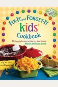 Fix-It and Forget-It Kids' Cookbook: 50 Favorite Recipes to Make in a Slow Cooker